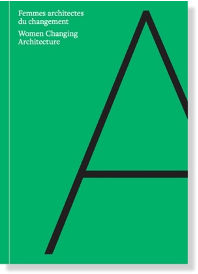 Women Changing Architecture by Louise Pelletier, with Lisa Landrum, Jennifer Esposito and Jonathan Tourangeau